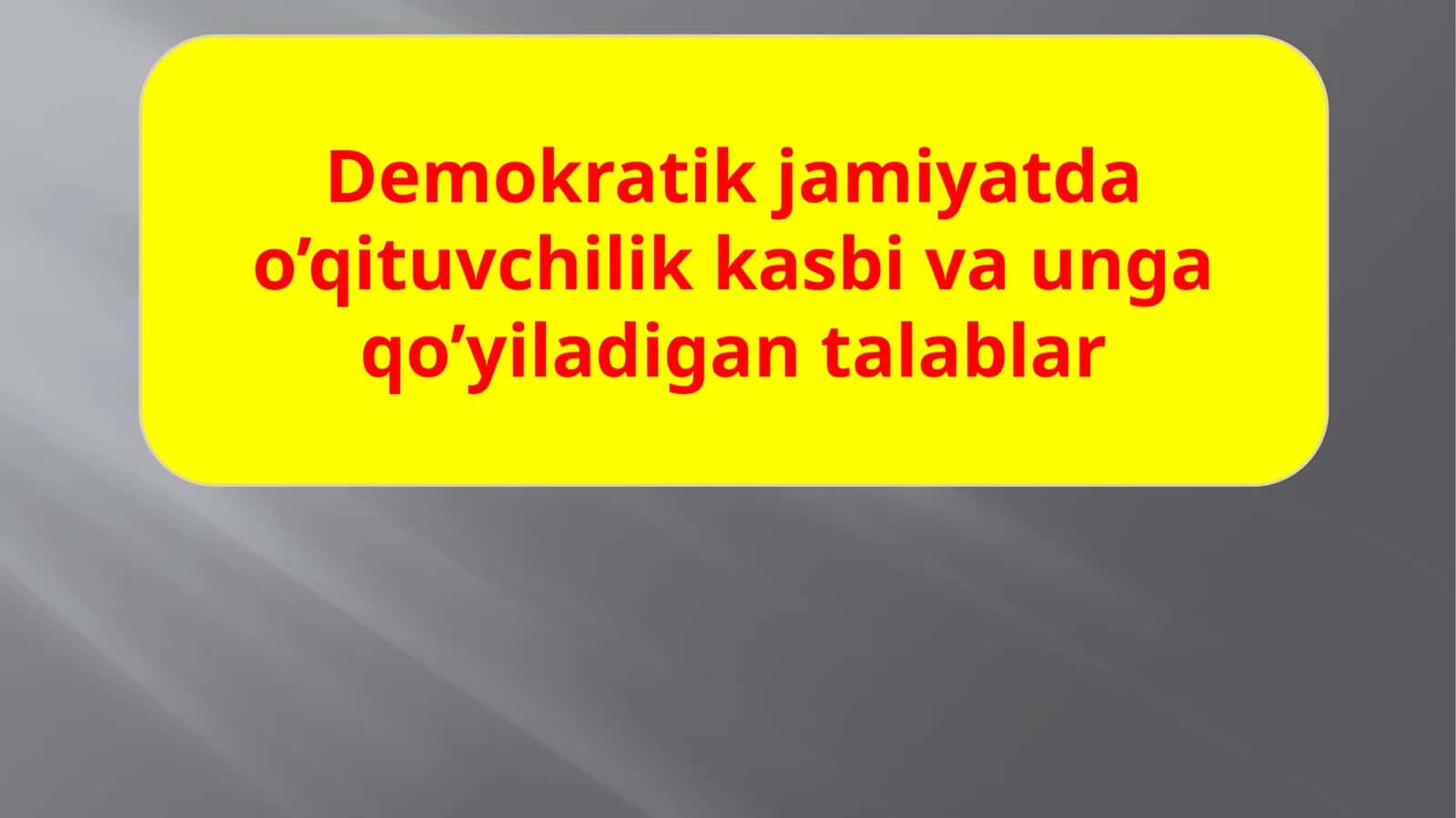 Demokratik jamiyatda o‘qituvchilik kasbi va unga qo‘yiladigan talablar