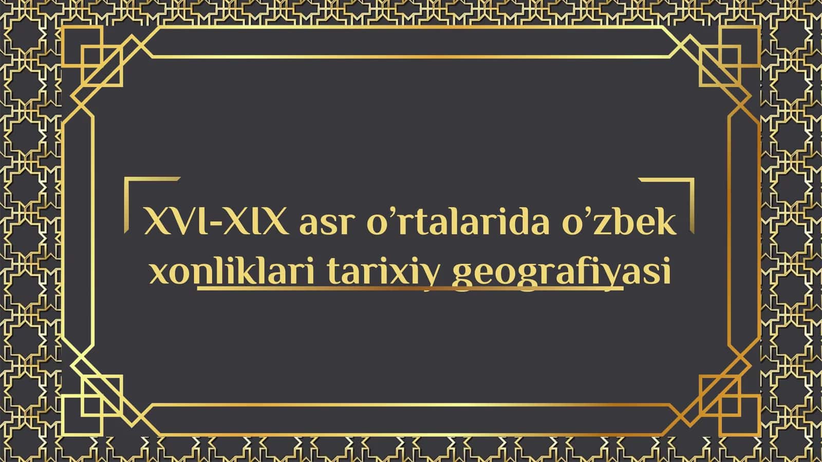 XVI-XIX asr o’rta o‘zbek xonliklari tarixiy geografiyasi