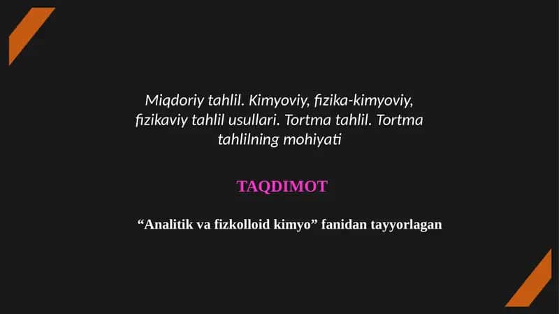 "Miqdoriy tahlil. Kimyoviy, fizika-kimyoviy, fizikaviy tahlil usullari. Tortma tahlil. Tortma tahlilning mohiyati" mavzusidan tayyorlagan Taqdimot