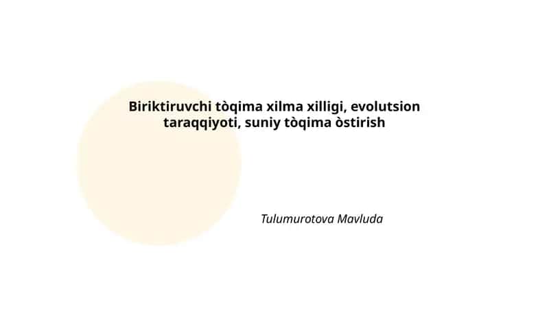 Biriktiruvchi tòqima xilma xilligi, evolutsion taraqqiyoti, suniy tòqima òstirish Tulumurotova Mavluda