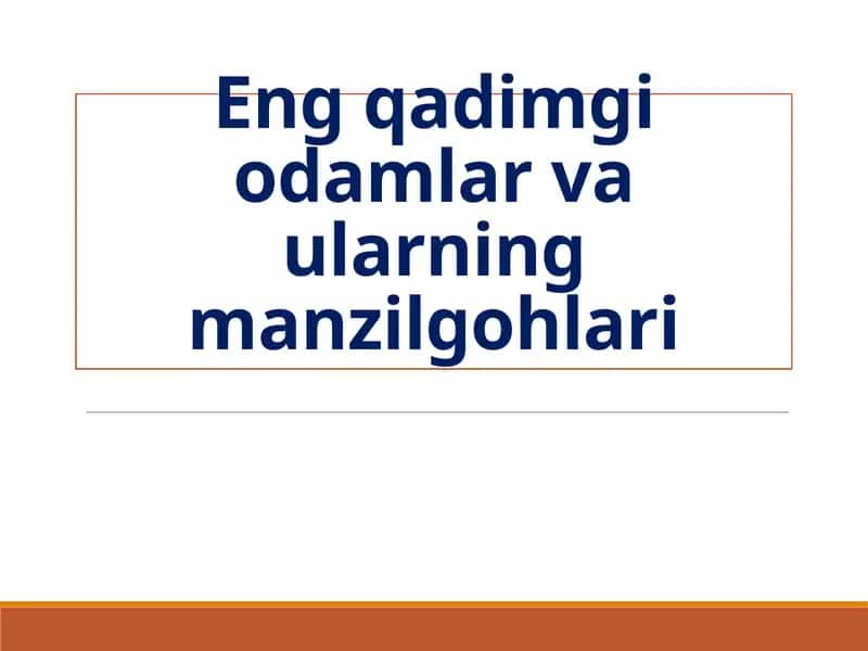 Eng qadimgi odamlar va ularning manzilgohlari
