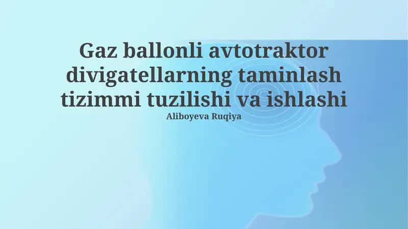 Gaz ballonli avtotraktor divigatellarning taminlash tizimmi tuzilishi va ishlashi