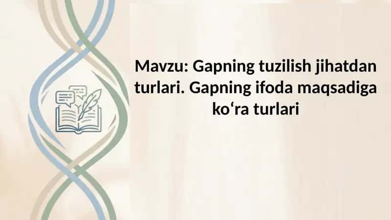Gapning tuzilish jihatdan turlari. Gapning ifoda maqsadiga ko‘ra turlari