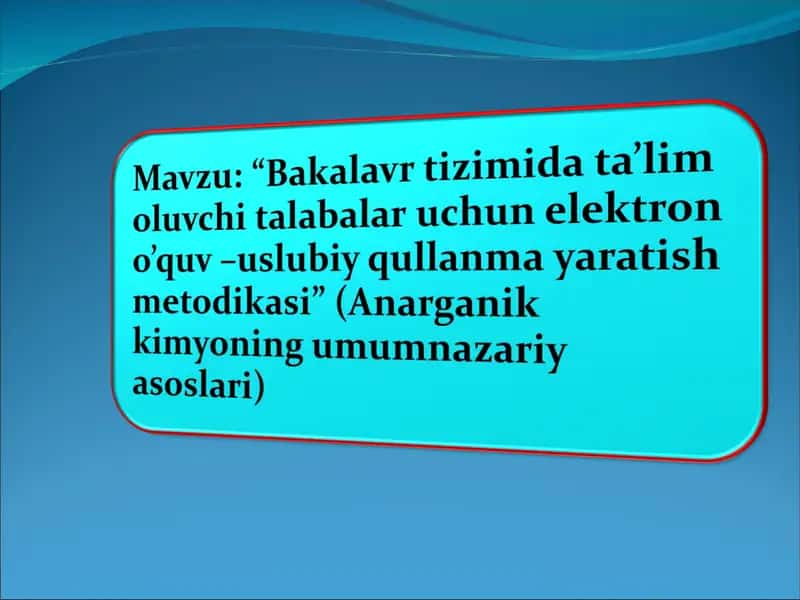 “Bakalavr tizimida ta’lim oluvchi talabalar uchun elektron o’quv –uslubiy qullanma yaratish metodikasi” (Anarganik kimyoning umumnazariy asoslari)