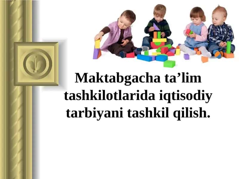 Maktabgacha ta’lim tashkilotlarida iqtisodiy tarbiyani tashkil qilish.