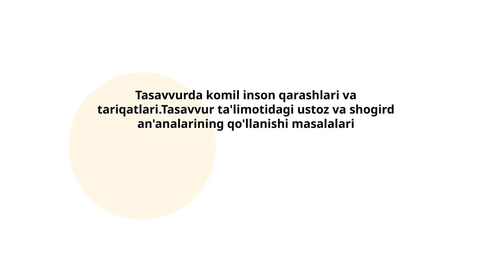 Tasavvurda komil inson qarashlari va tariqatlari.Tasavvur ta'limotidagi ustoz va shogird an'analarining qo'llanishi masalalari