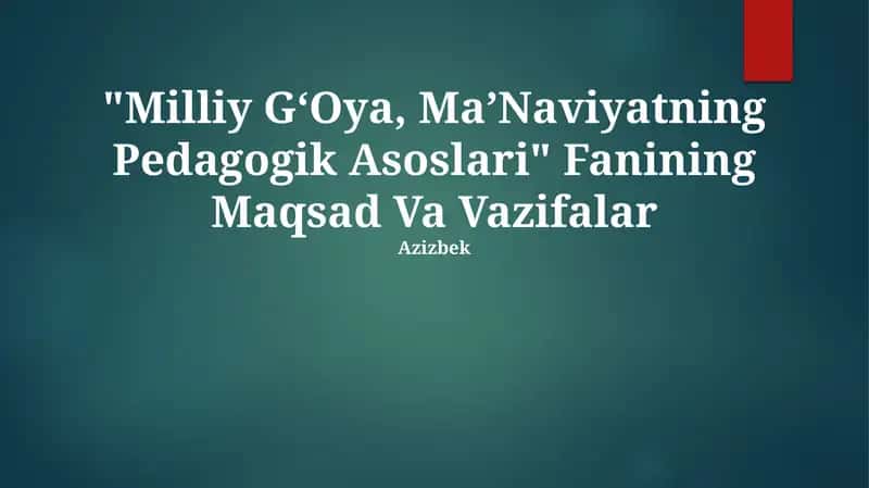 "Milliy GʻOya, MaʼNaviyatning Pedagogik Asoslari" Fanining Maqsad Va Vazifalar
