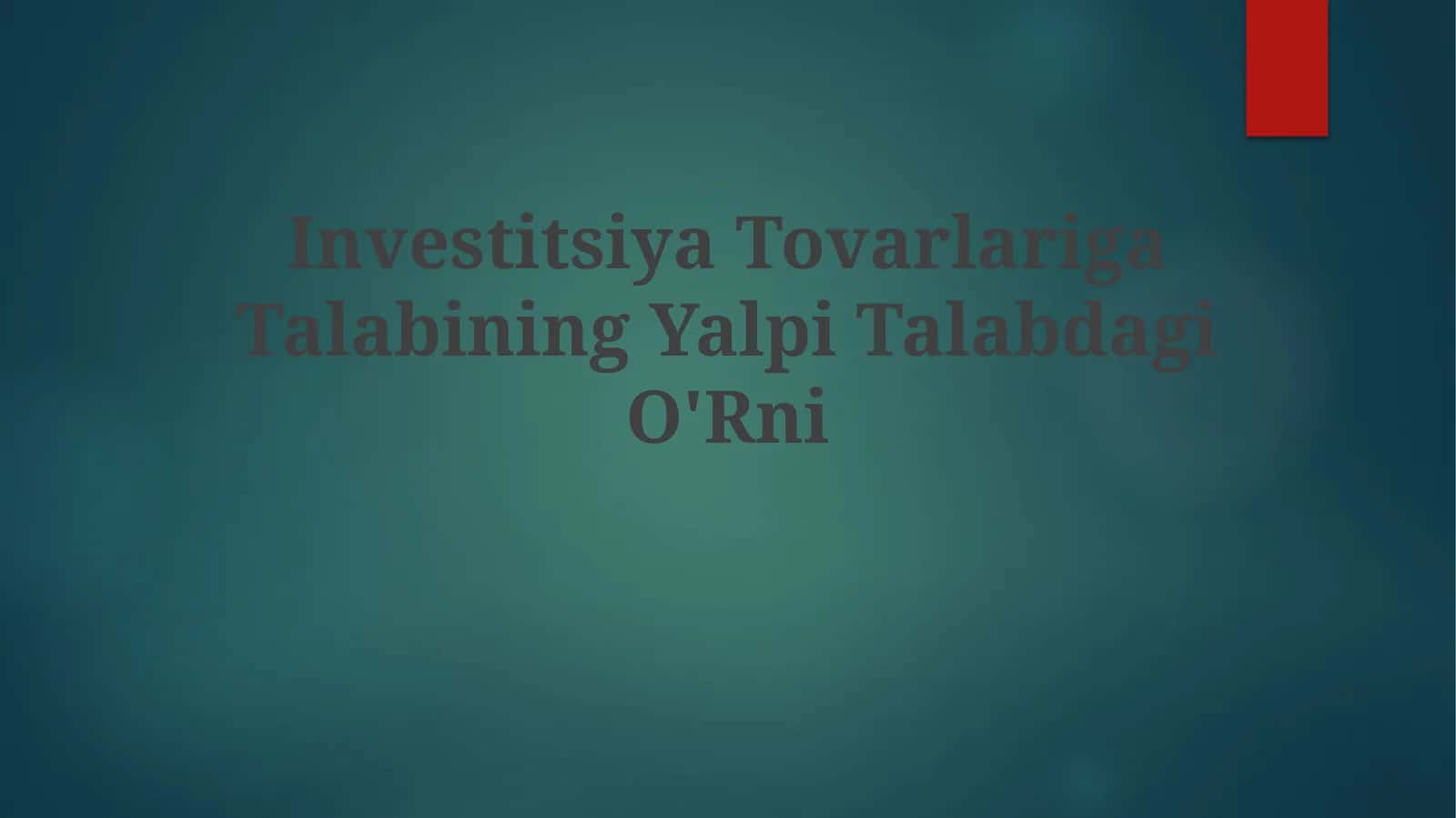 Investitsiya TovarlarigaTalabiningYalpiTalabdagiO'Rni