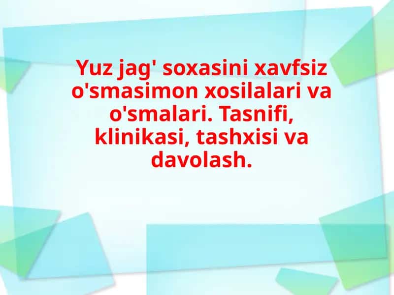 Yuzjag'soxasinixavfsizo'smasimonxosilalarivao'smalari.Tasnifi,klinikasi,tashxisivadavolash.