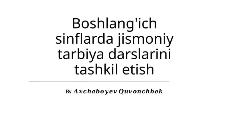Boshlang'ich sinflarda jismoniy tarbiya darslarini tashkil etish