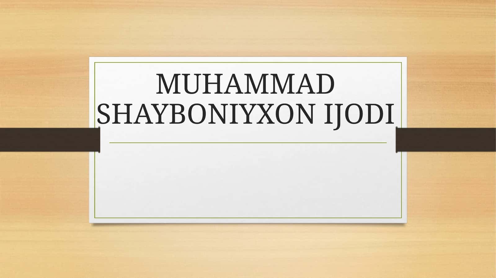 MUHAMMAD SHAYBONIYXON IJODI