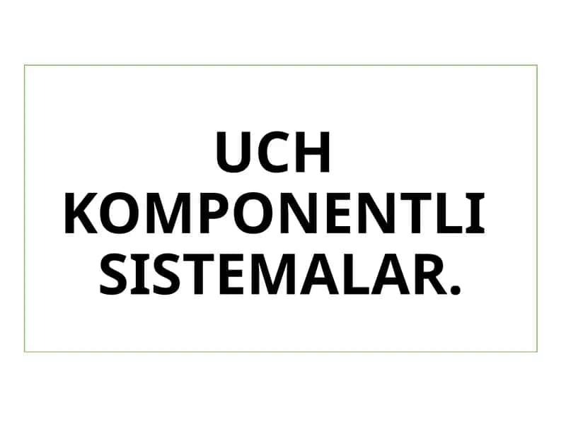 Uch komponentli sistemalar