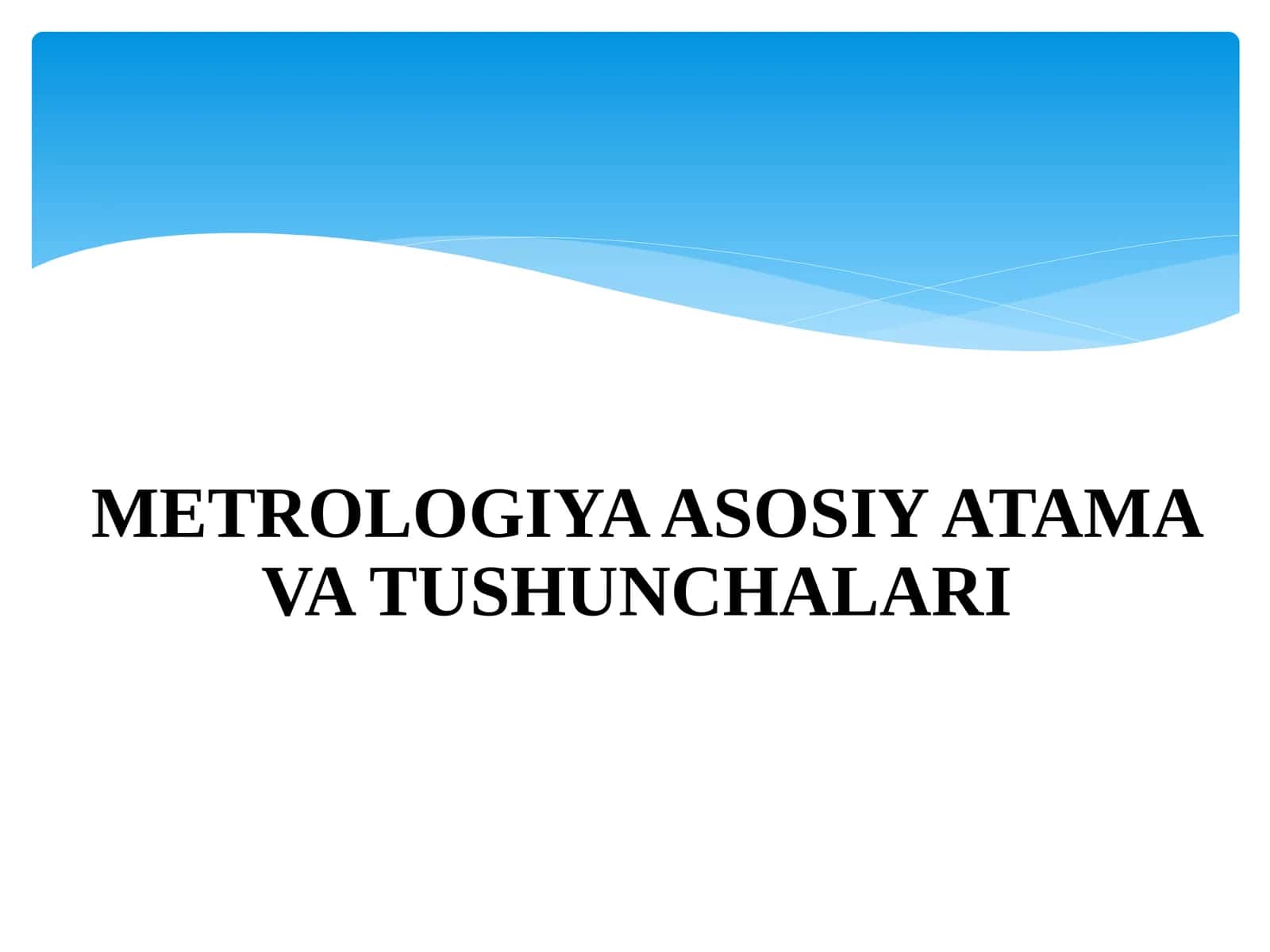 METROLOGIYA ASOSIY ATAMA VA TUSHUNCHALARI