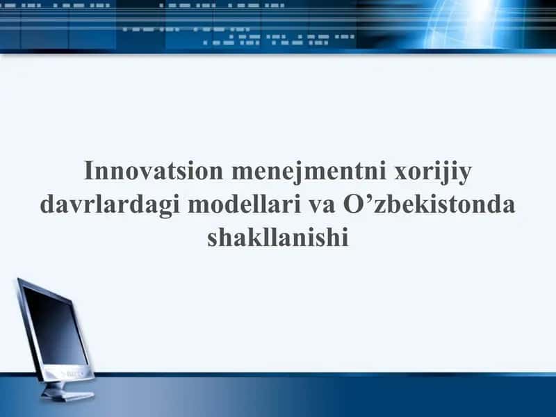 Innovatsion menejmentni xorijiy davrlardagi modellari va O’zbekistonda shakllanishi