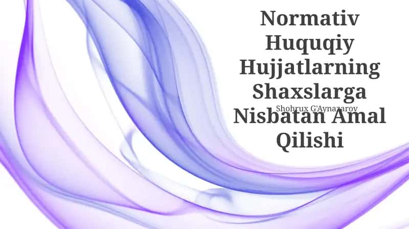 Normativ Huquqiy Hujjatlarning Shaxslarga Nisbatan Amal Qilishi