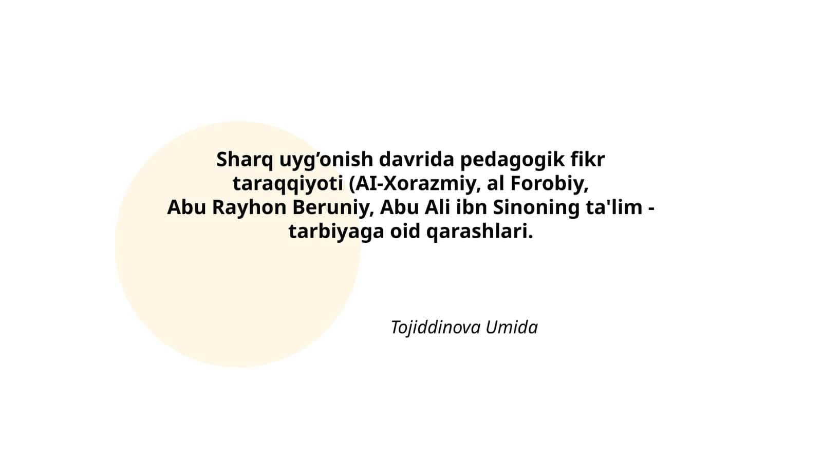 Sharq uyg’onish davrida pedagogik fikr taraqqiyoti (AI-Xorazmiy, al Forobiy, Abu Rayhon Beruniy, Abu Ali ibn Sinoning ta'lim - tarbiyaga oid qarashlari