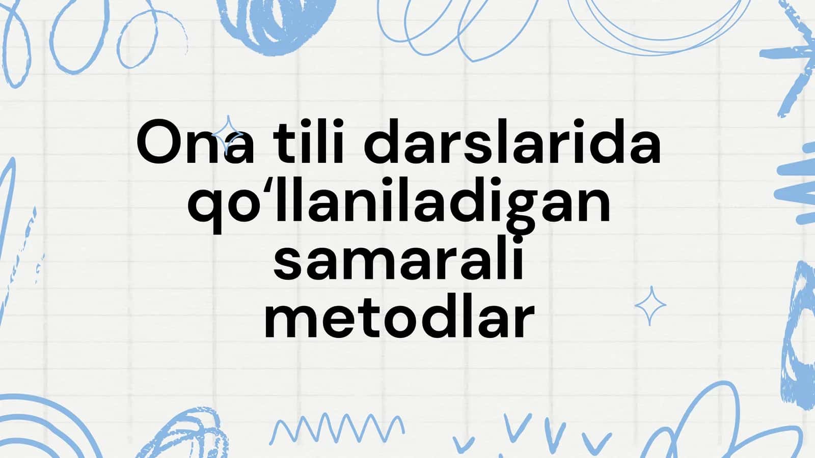 Ona tili darslarida qoʻllaniladigan samarali metodlar