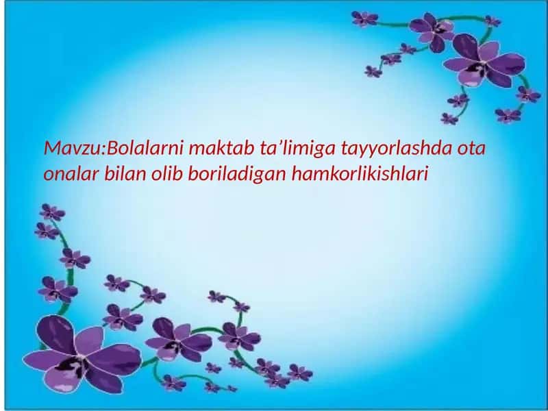 Bolalarni maktab taʼlimiga tayyorlashda ota onalar bilan olib boriladigan hamkorlikishlari