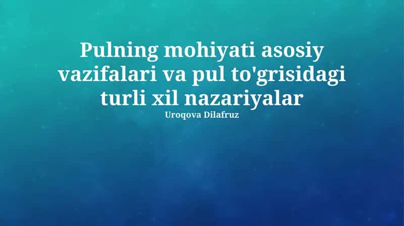 Pulning mohiyati asosiy vazifalari va pul to'grisidagi turli xil nazariyalar