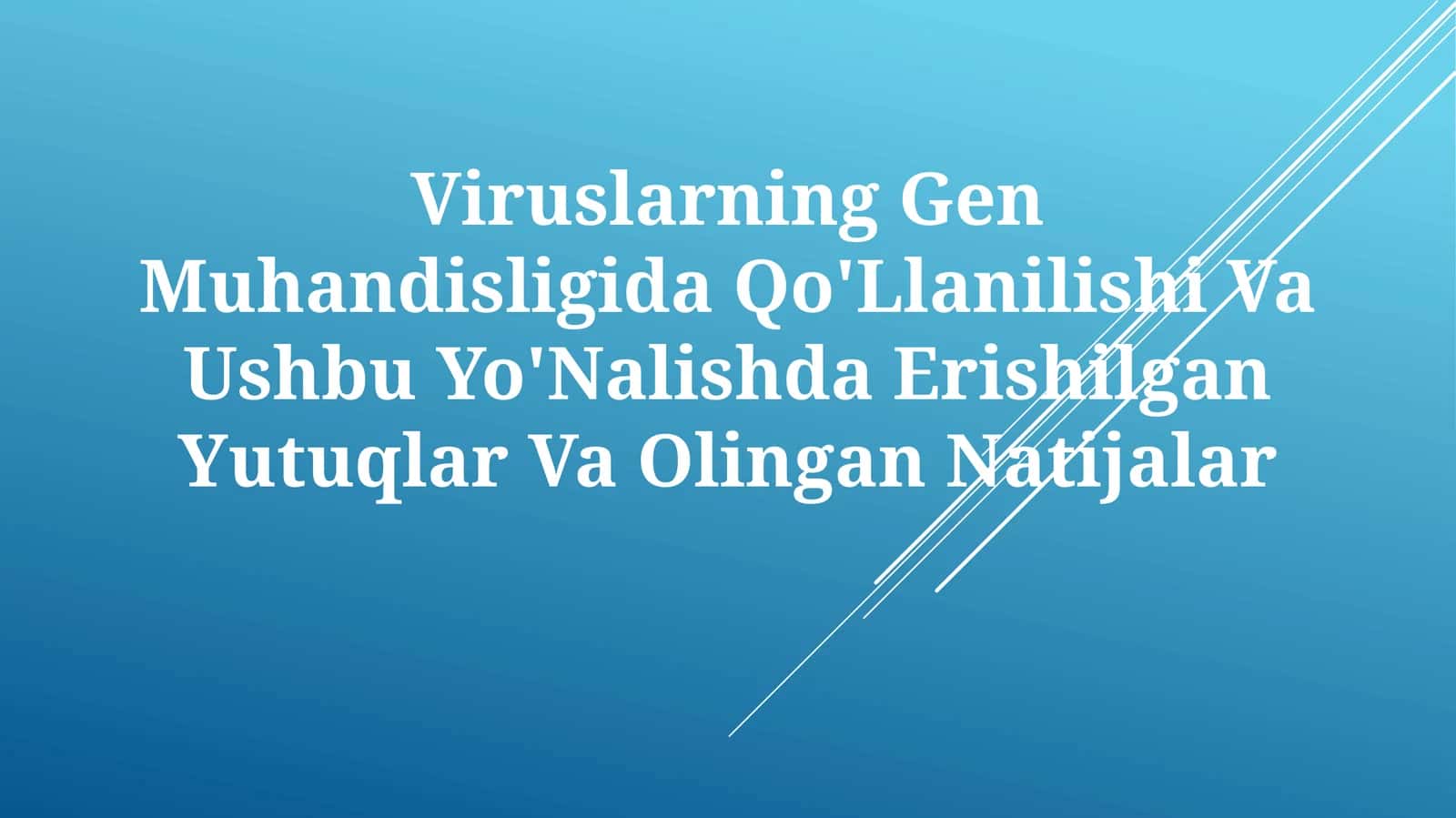 Viruslarning Gen Muhandisligida Qo'Llanilishi Va Ushbu Yo'Nalishda Erishilgan Yutuqlar VaOlinganNatijalar