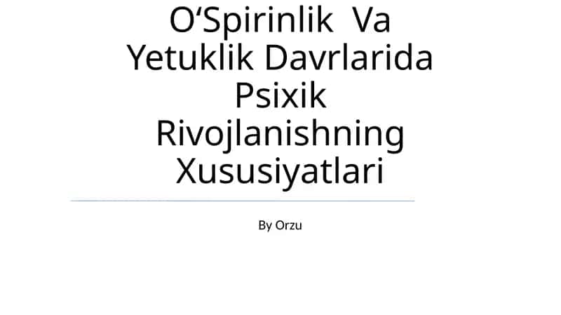 OʻSpirinlik Va Yetuklik Davrlarida Psixik Rivojlanishning Xususiyatlari