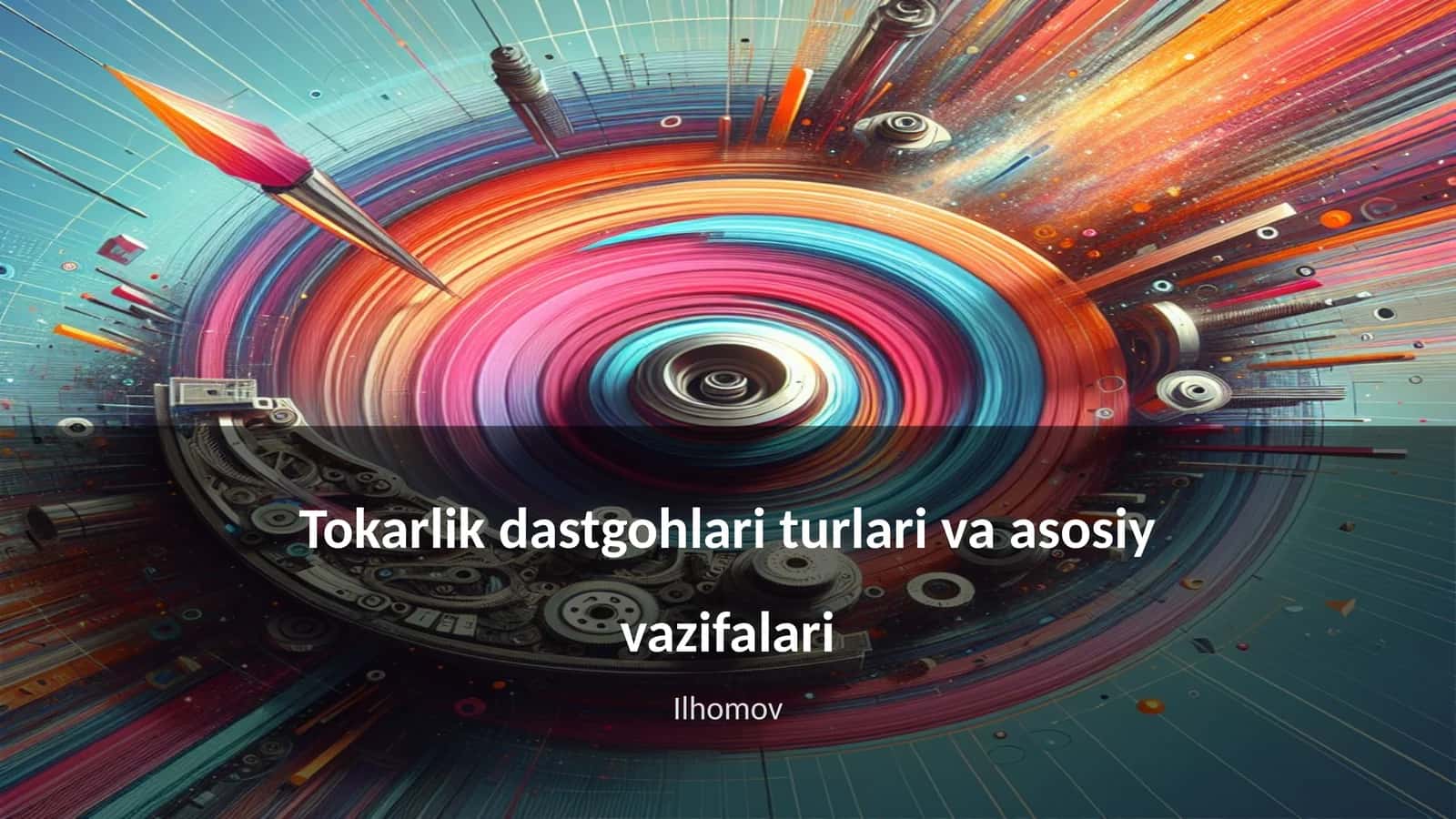 Tokarlik dastgohlari turlari va asosiy vazifalari