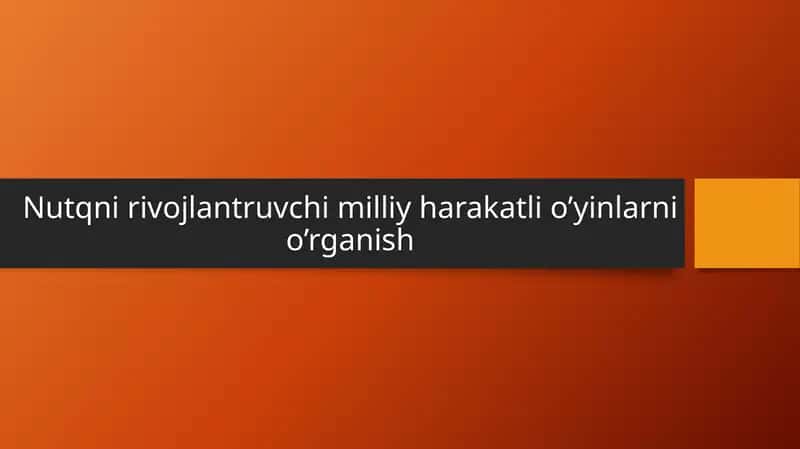Nutqni rivojlantiruvchi milliy harakatli o'yinlarni o'rganish