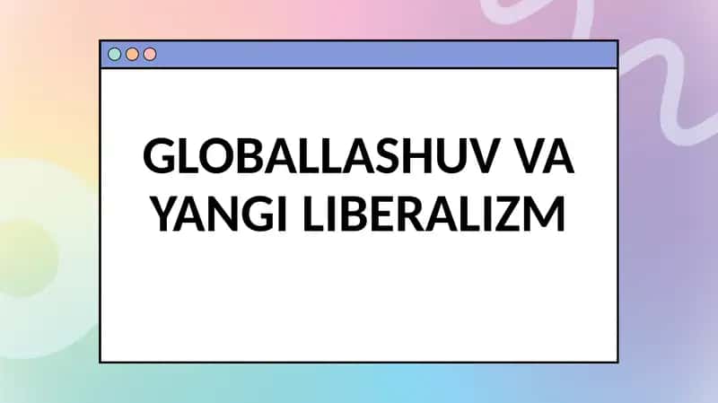 GLOBALLASHUV VA YANGI LIBERALIZM