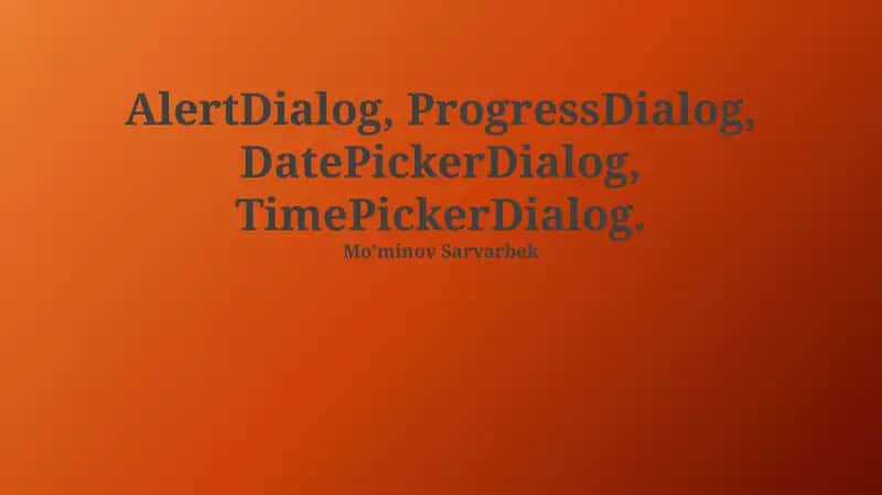 AlertDialog, ProgressDialog, DatePickerDialog, TimePickerDialog