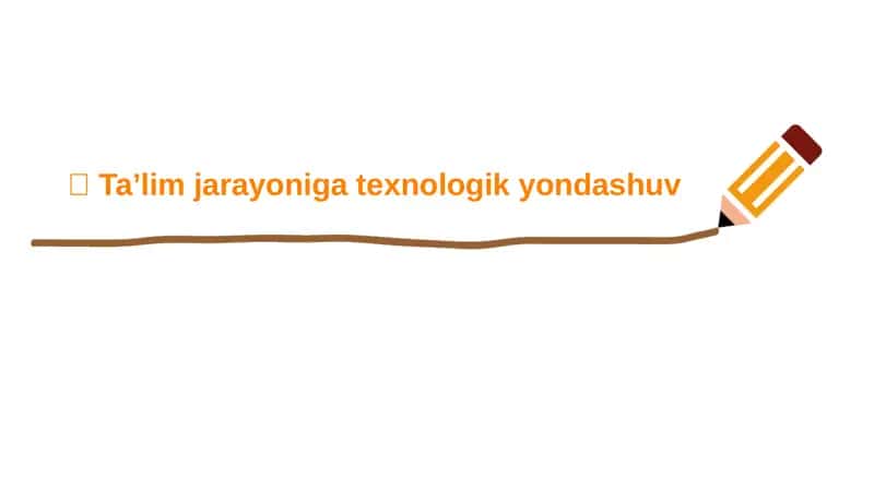 Ta’lim jarayoniga texnologik yondashuv