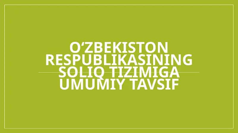 O‘zbekiston Respublikasining soliq tizimiga umumiy tavsif