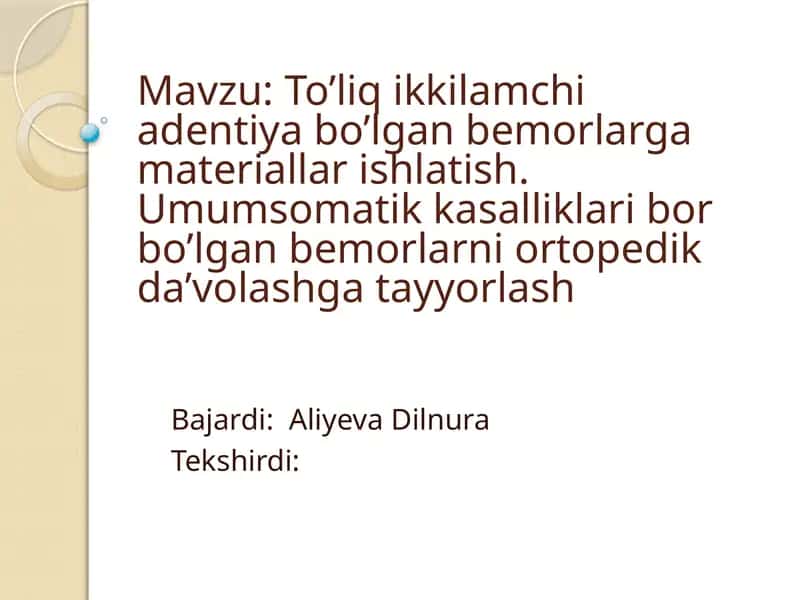 To’liq ikkilamchi adentiya bo’lgan bemorlarga materiallar ishlatish. Umumsomatik kasalliklari bor bo’lgan bemorlarni ortopedik da’volashga tayyorlash