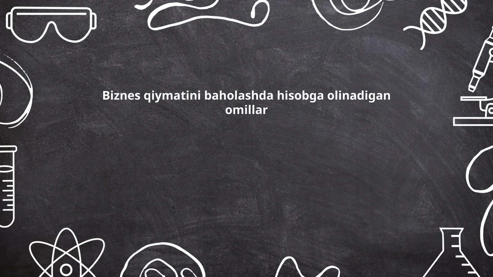 Biznes qiymatini baholashda hisobga olinadigan omillar