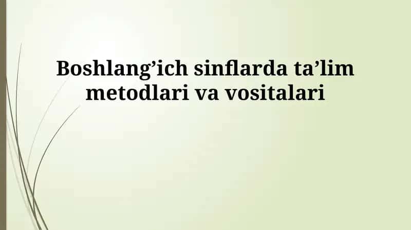 Boshlang'ich sinflarda ta'lim metodlari va vositalari