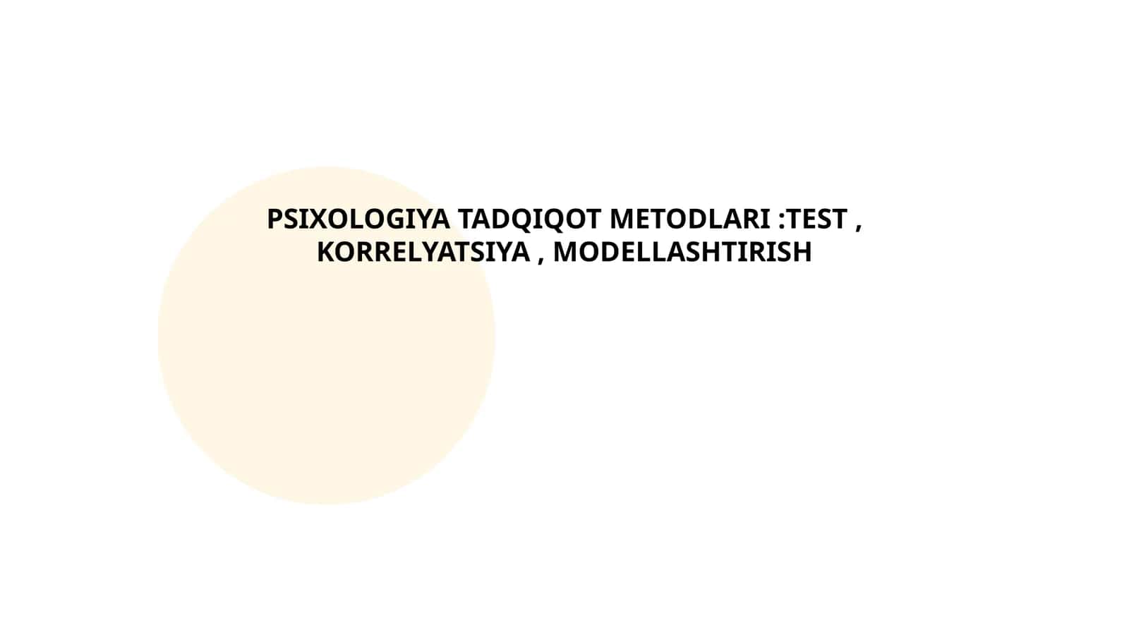 PSIXOLOGIYA TADQIQOT METODLARI:TEST, KORRELYATSIYA, MODELLASHTIRISH
