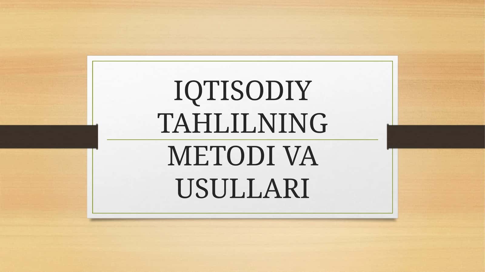 IQTISODIY TAHLILNING METODI VA USULLARI