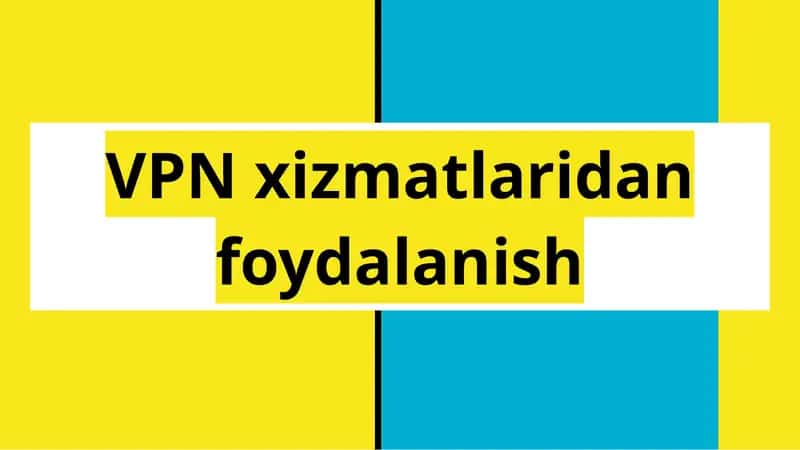 VPN xizmatlaridan foydalanish