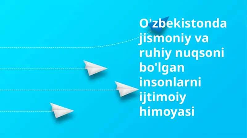 Oʻzbekistonda jismoniy va ruhiy nuqsoni bo'lgan insonlarni ijtimoiy himoyasi