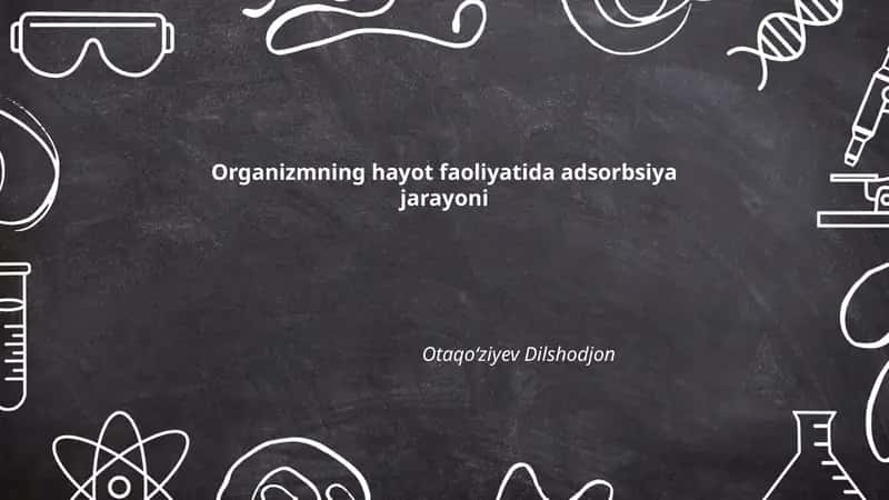 Organizmning hayot faoliyatida adsorbsiya jarayoni