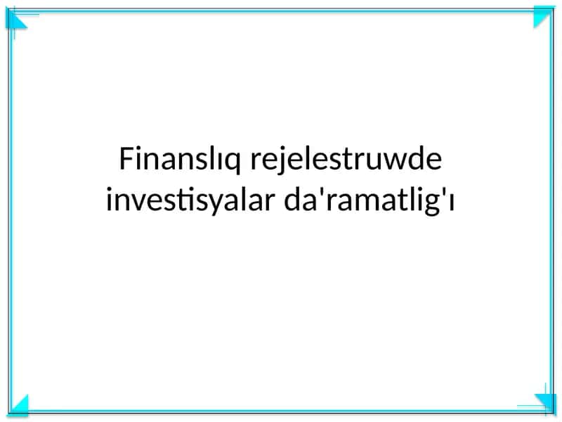 Finanslıq rejelestruwde investisyalar da'ramatlig'ı