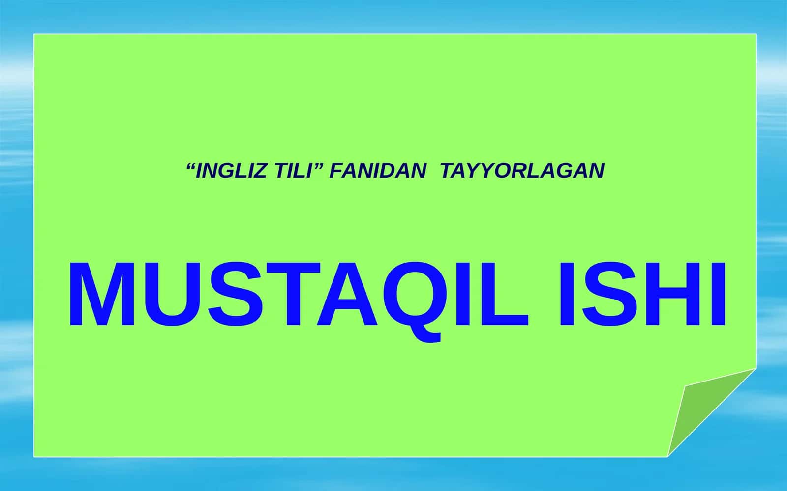 Ingliztili fanidan tayyorlagan MUSTAQIL ISHI