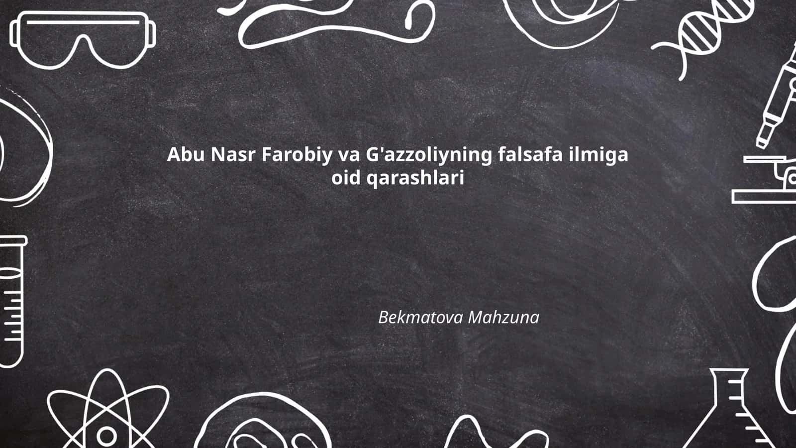 Abu Nasr Farobiy va G'azzoliyning falsafa ilmiga oid qarashlari