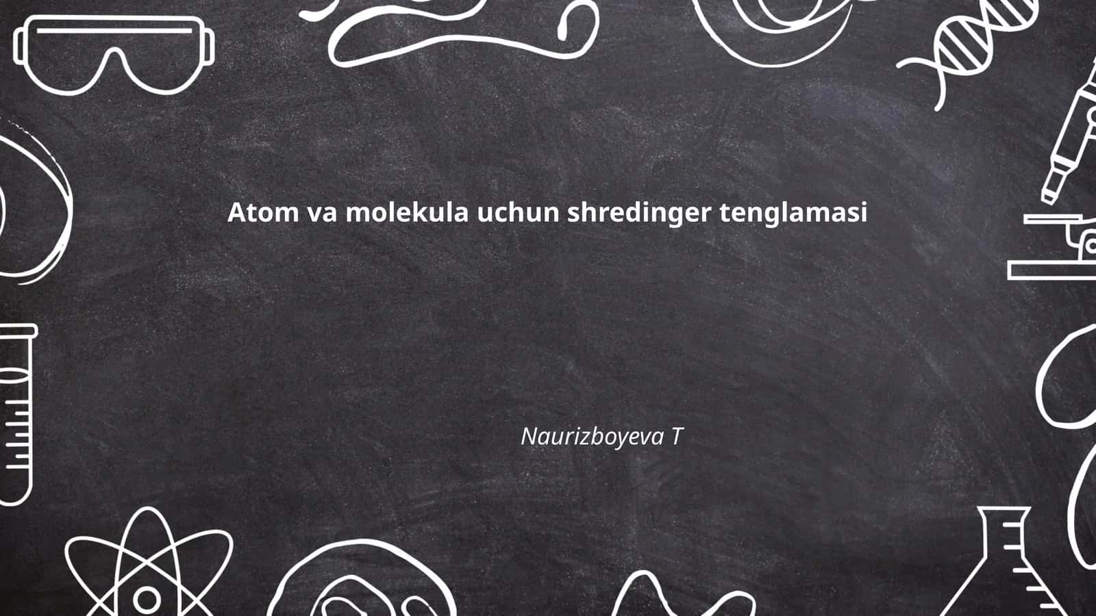 Atom va molekula uchun Shredinger tenglamasi