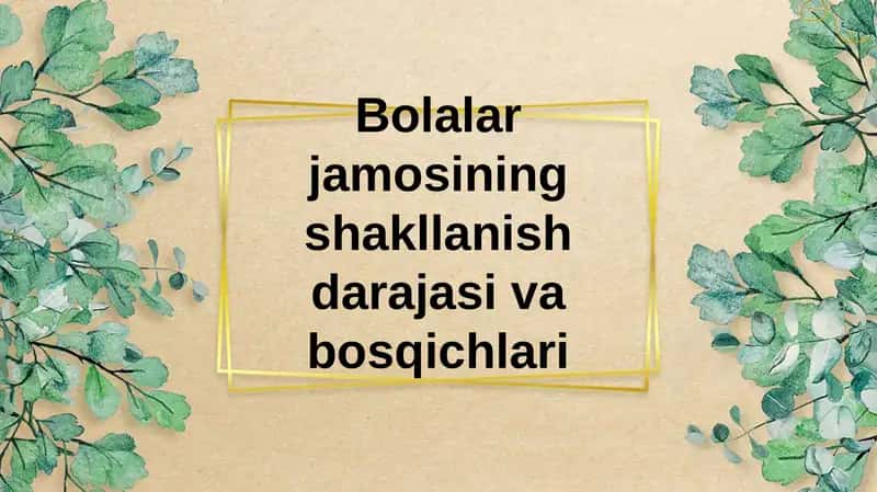 Bolalar jamoasining shakllanish darajasi va bosqichlari