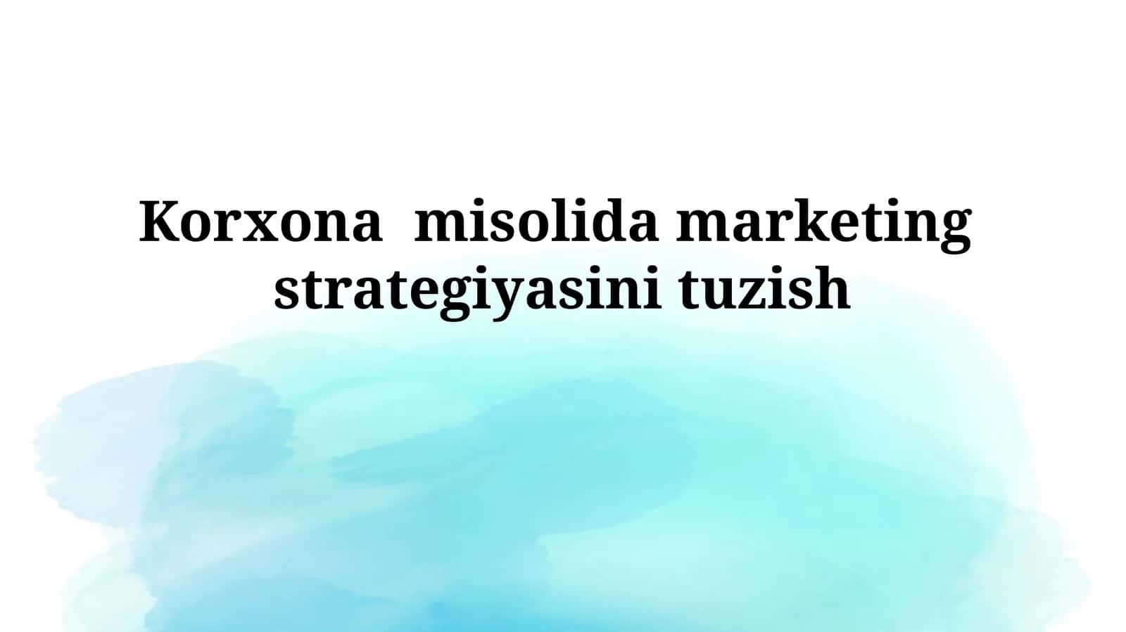 Korxona misolida marketingstrategiyasini tuzish