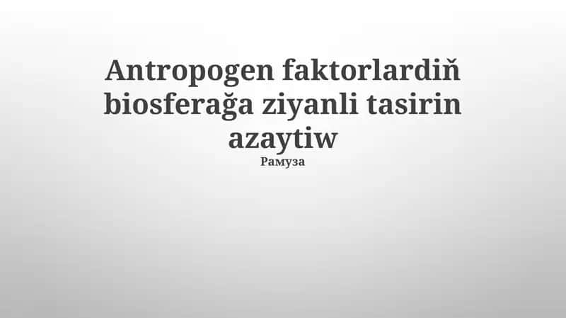 Antropogen faktorlardiň biosferağa ziyanli tasirin azaytiw