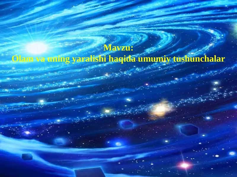 Olam va uning yaralishi haqida umumiy tushunchalar