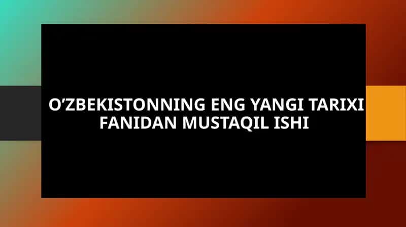 O'zbekistonning Eng Yangi Tarixi Fanidan Mustaqil Ishi
