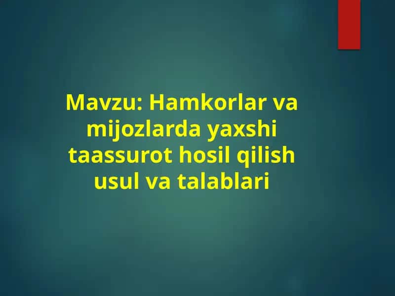 Hamkorlar va mijozlarda yaxshi taassurot hosil qilish usul va talablari