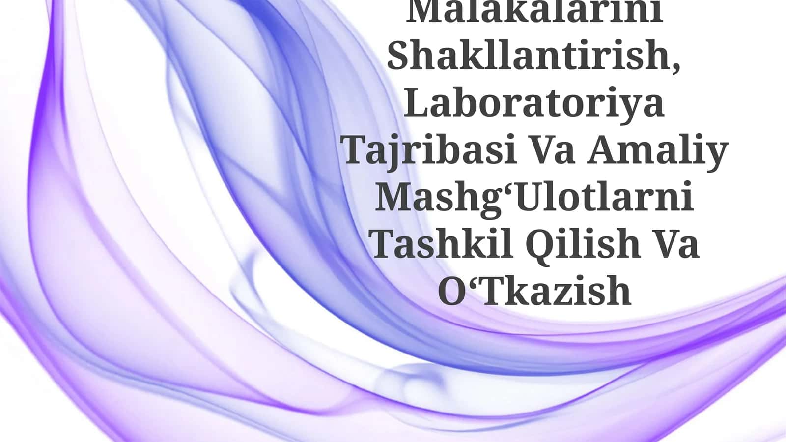 KoʻRgazmali Tajribaning Malakalarini Shakllantirish, Laboratoriya Tajribasi Va Amaliy MashgʻUlotlarni Tashkil Qilish Va OʻTkazish